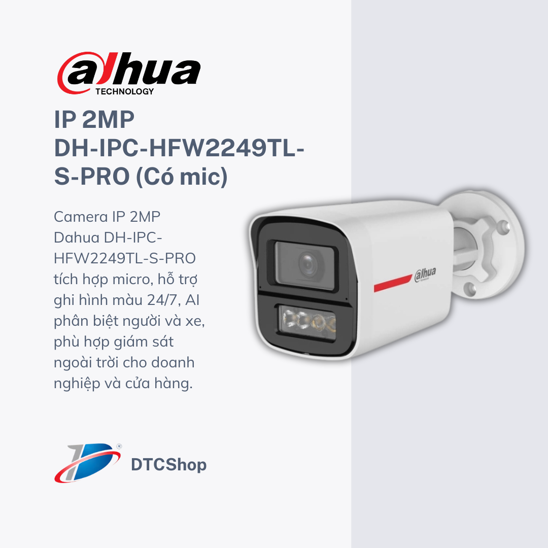 Camera IP 2MP Dahua DH-IPC-HFW2249TL-S-PRO Có Mic – Ghi Hình Màu 24/7, AI Thông Minh 